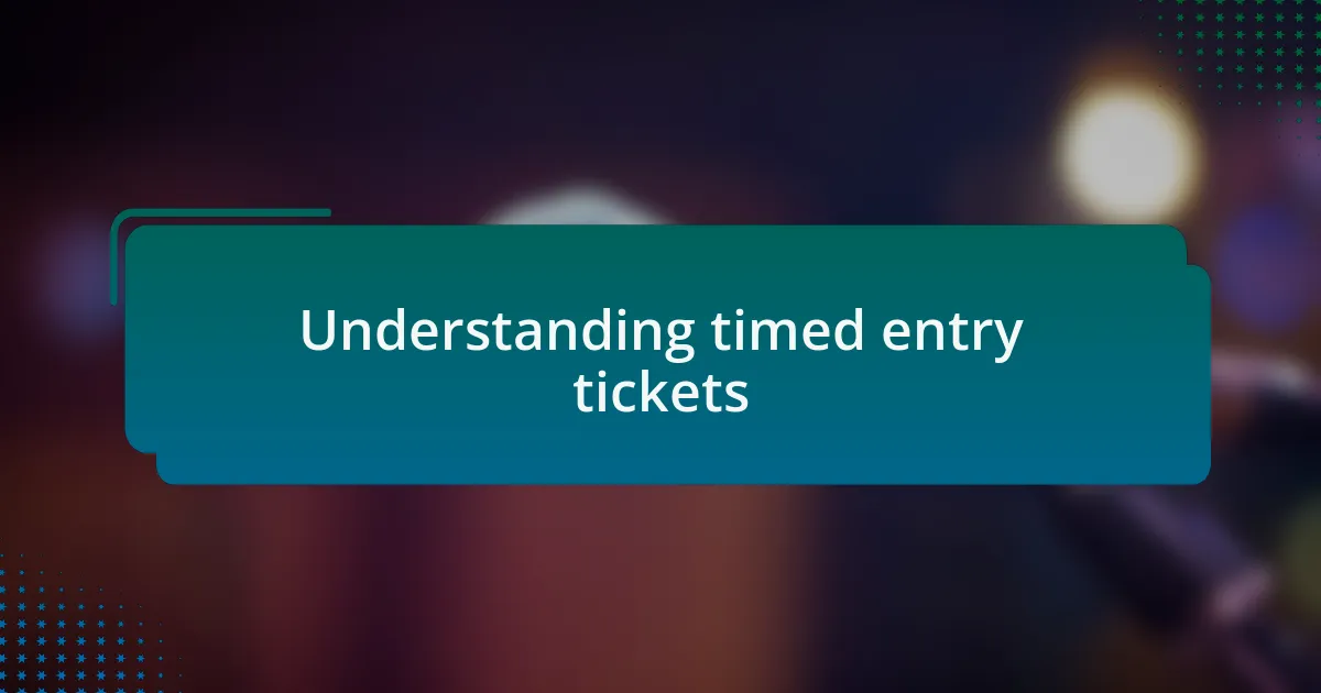 Understanding timed entry tickets