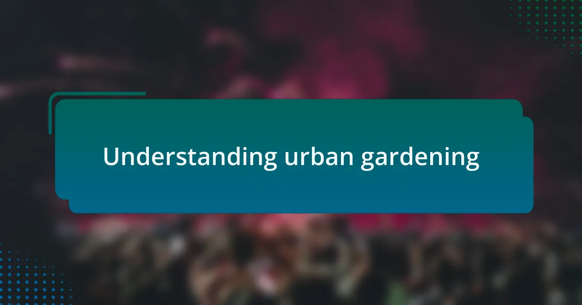 Understanding urban gardening